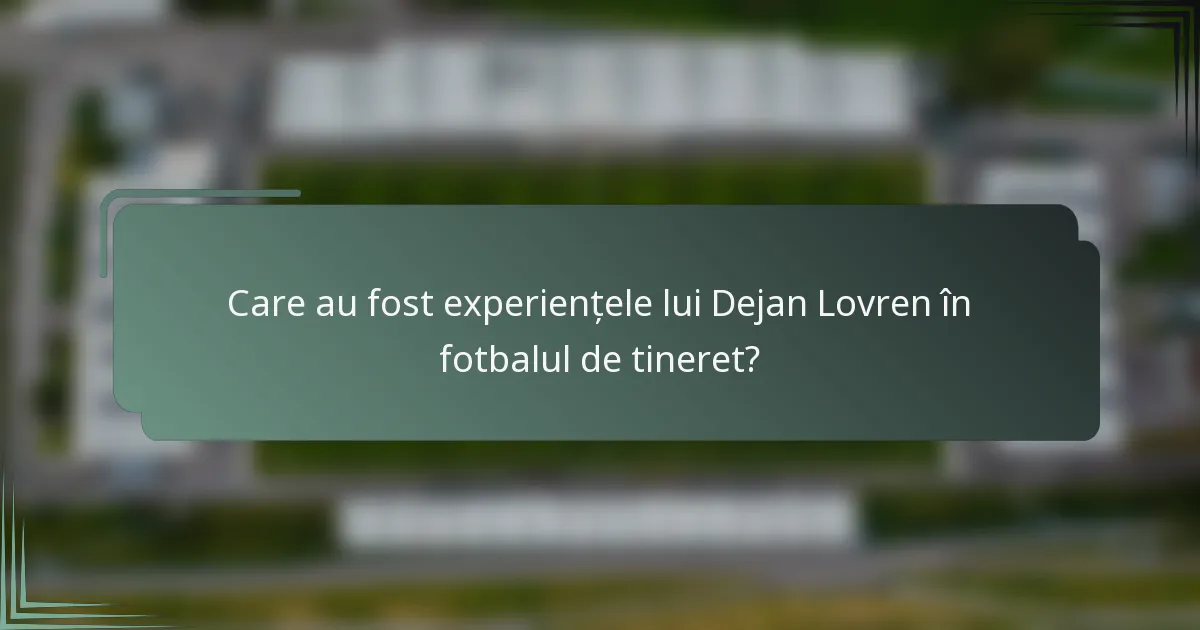 Care au fost experiențele lui Dejan Lovren în fotbalul de tineret?