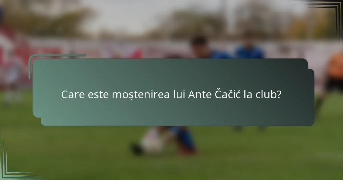 Care este moștenirea lui Ante Čačić la club?