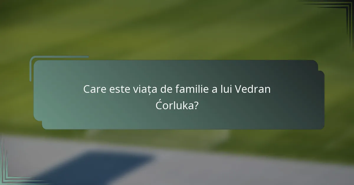 Care este viața de familie a lui Vedran Ćorluka?