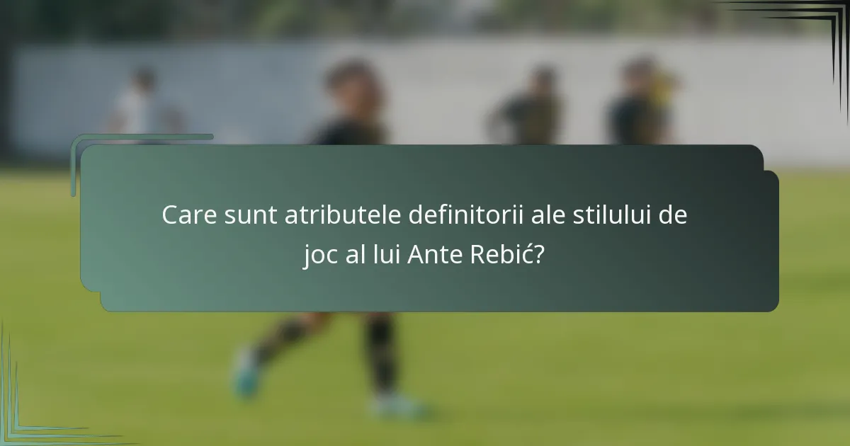 Care sunt atributele definitorii ale stilului de joc al lui Ante Rebić?