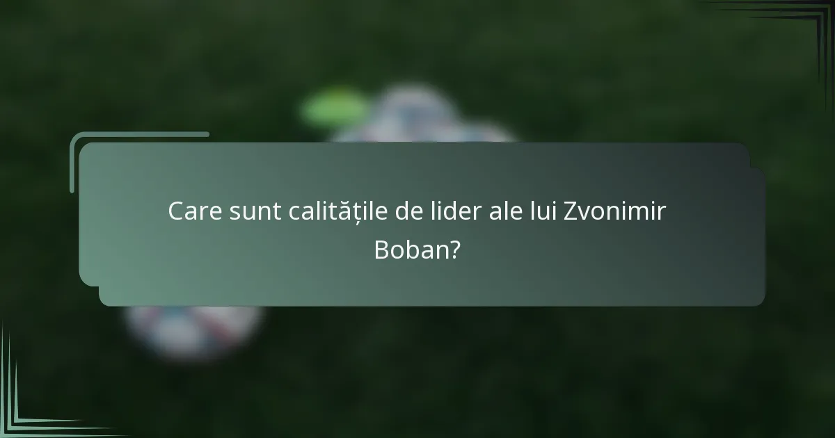 Care sunt calitățile de lider ale lui Zvonimir Boban?