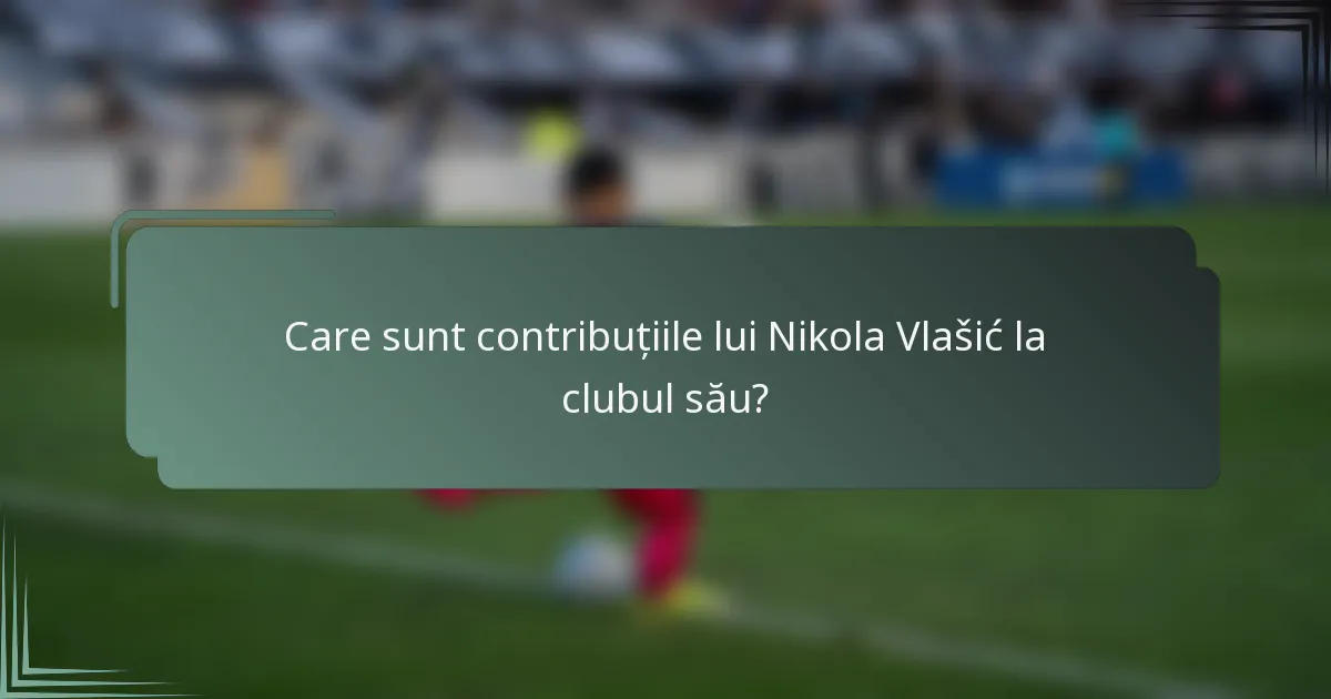 Care sunt contribuțiile lui Nikola Vlašić la clubul său?