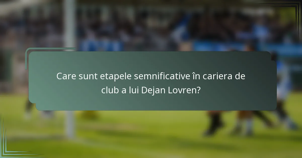 Care sunt etapele semnificative în cariera de club a lui Dejan Lovren?