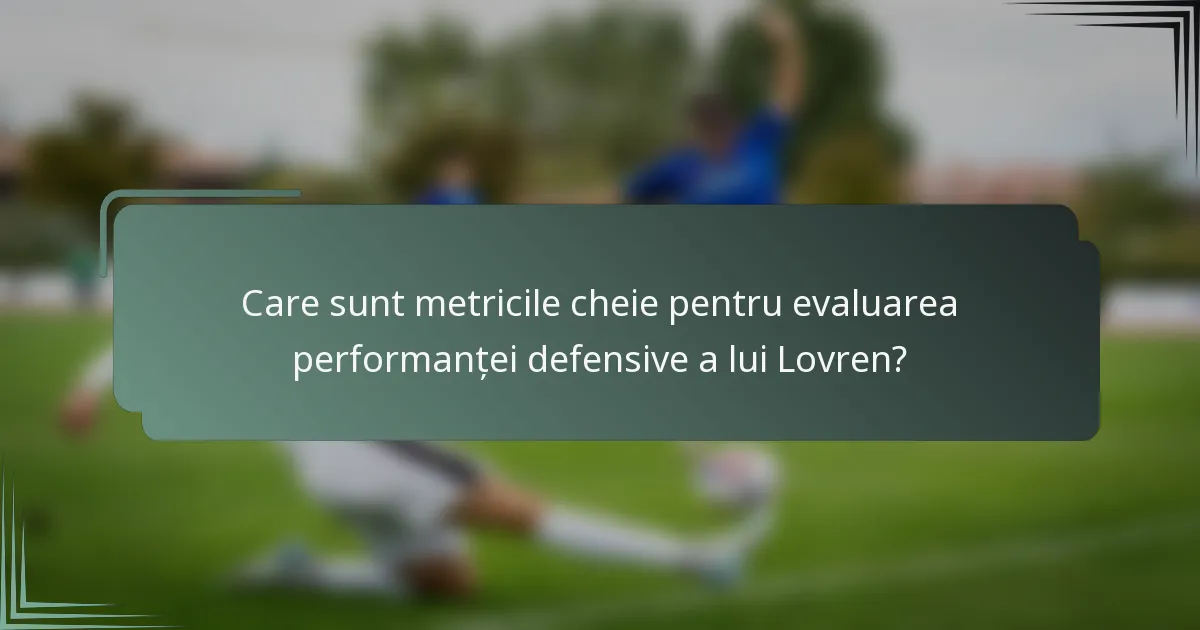 Care sunt metricile cheie pentru evaluarea performanței defensive a lui Lovren?