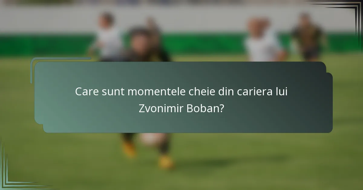 Care sunt momentele cheie din cariera lui Zvonimir Boban?