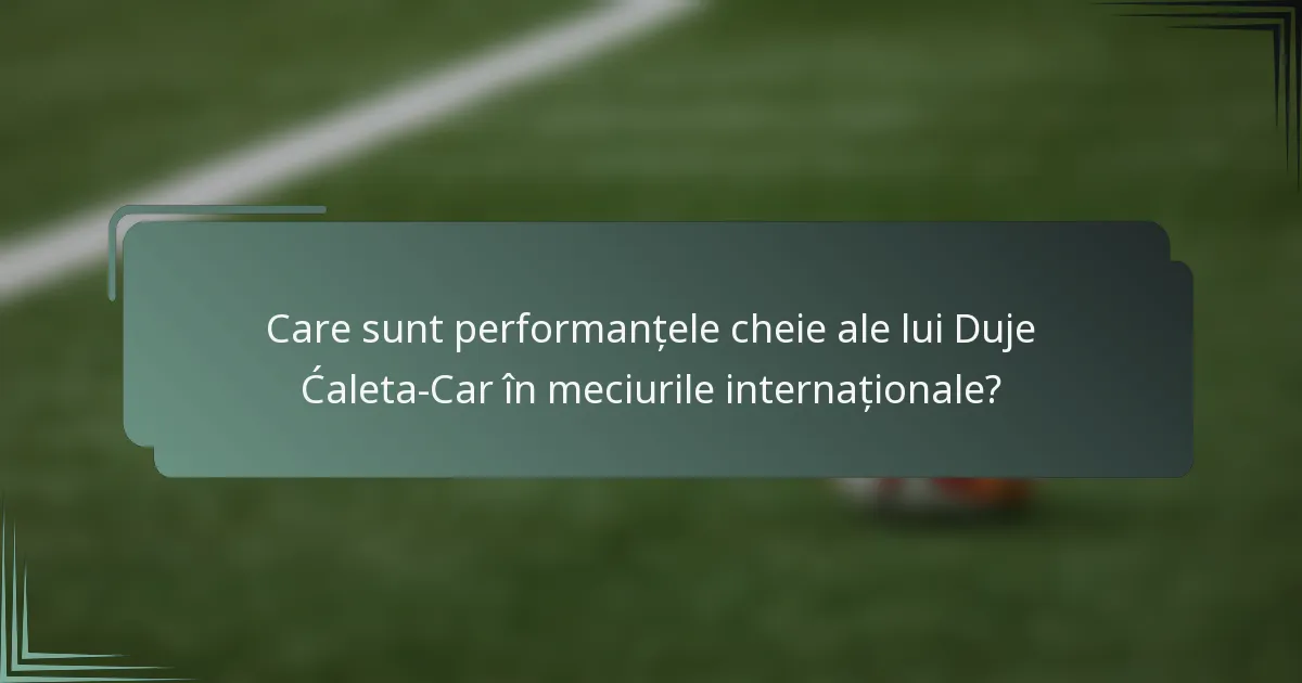 Care sunt performanțele cheie ale lui Duje Ćaleta-Car în meciurile internaționale?