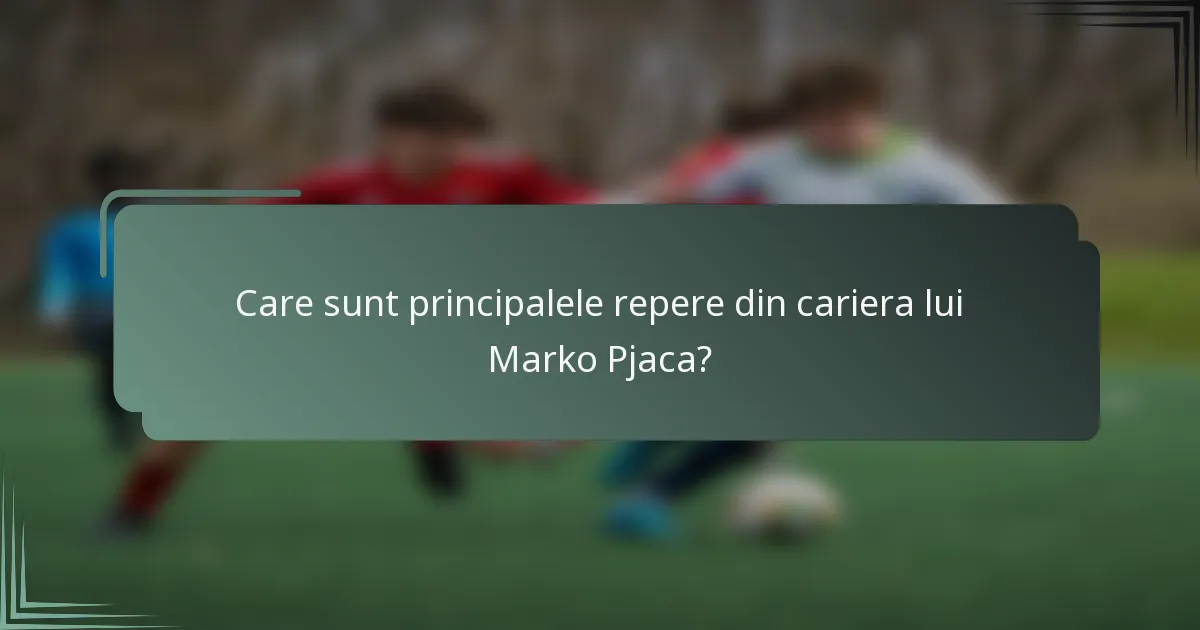 Care sunt principalele repere din cariera lui Marko Pjaca?