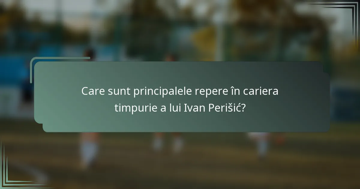 Care sunt principalele repere în cariera timpurie a lui Ivan Perišić?