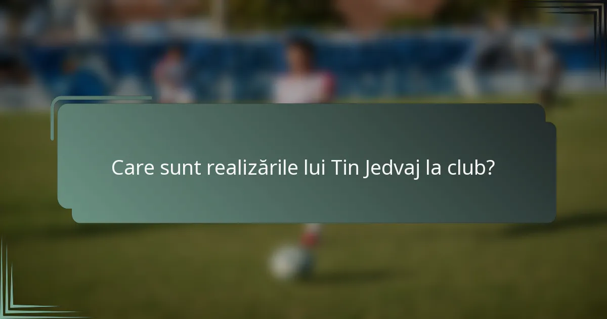 Care sunt realizările lui Tin Jedvaj la club?