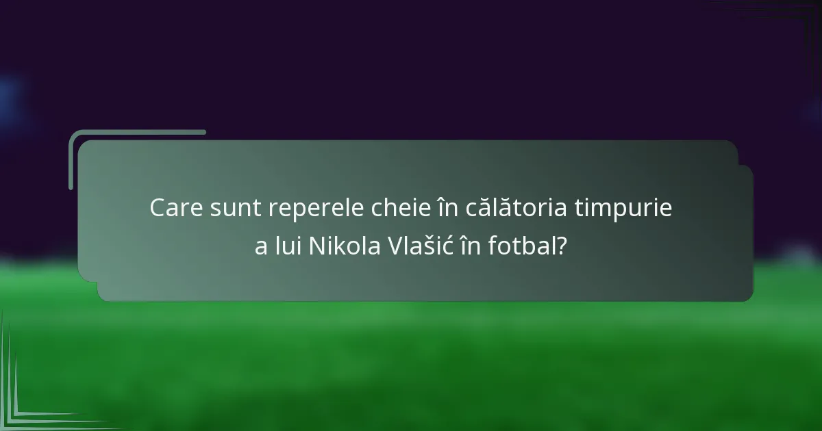 Care sunt reperele cheie în călătoria timpurie a lui Nikola Vlašić în fotbal?