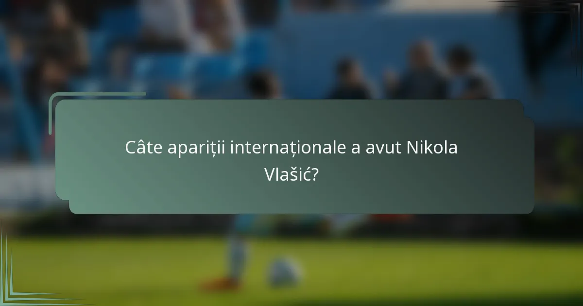 Câte apariții internaționale a avut Nikola Vlašić?