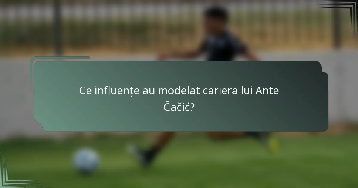 Ce influențe au modelat cariera lui Ante Čačić?