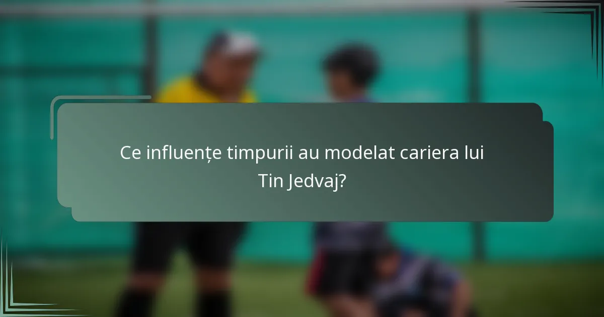 Ce influențe timpurii au modelat cariera lui Tin Jedvaj?
