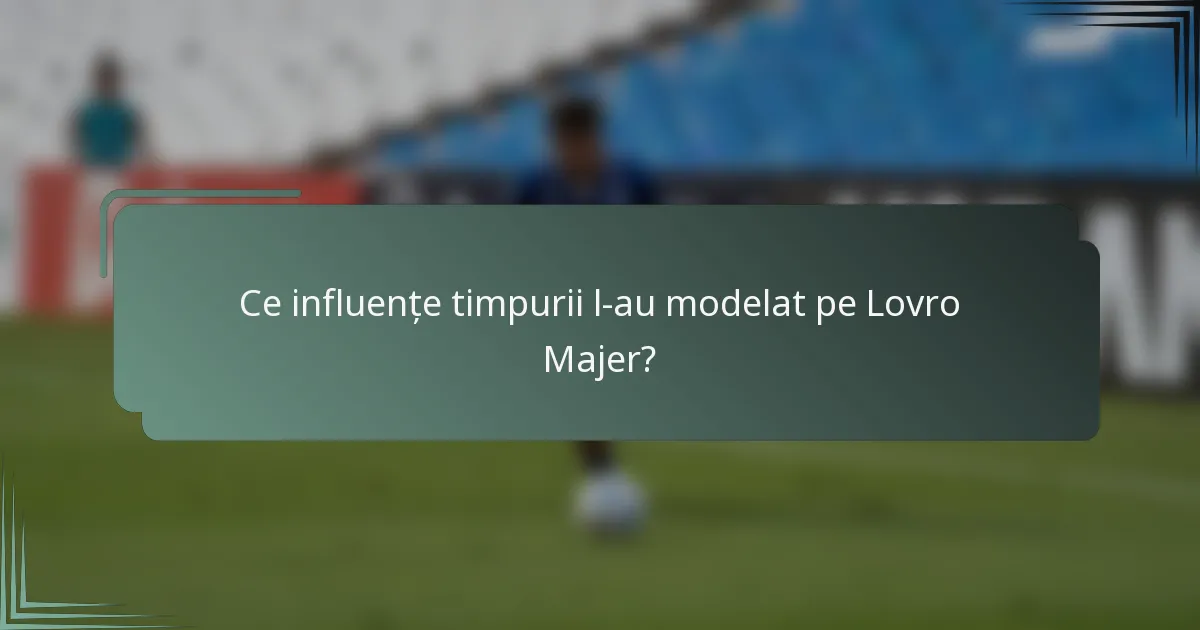 Ce influențe timpurii l-au modelat pe Lovro Majer?