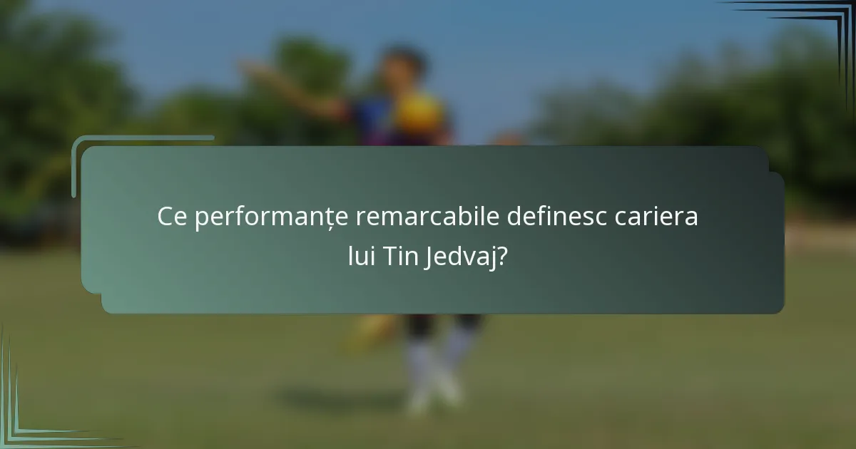 Ce performanțe remarcabile definesc cariera lui Tin Jedvaj?
