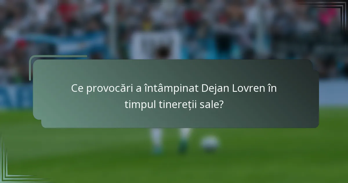 Ce provocări a întâmpinat Dejan Lovren în timpul tinereții sale?