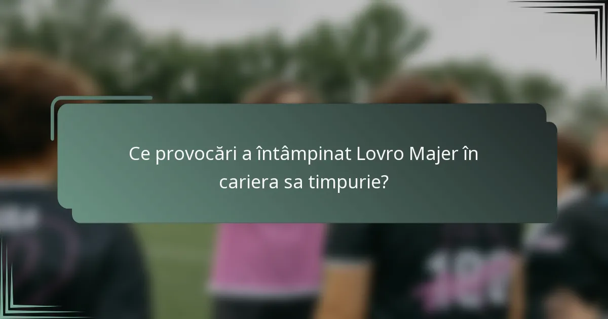 Ce provocări a întâmpinat Lovro Majer în cariera sa timpurie?