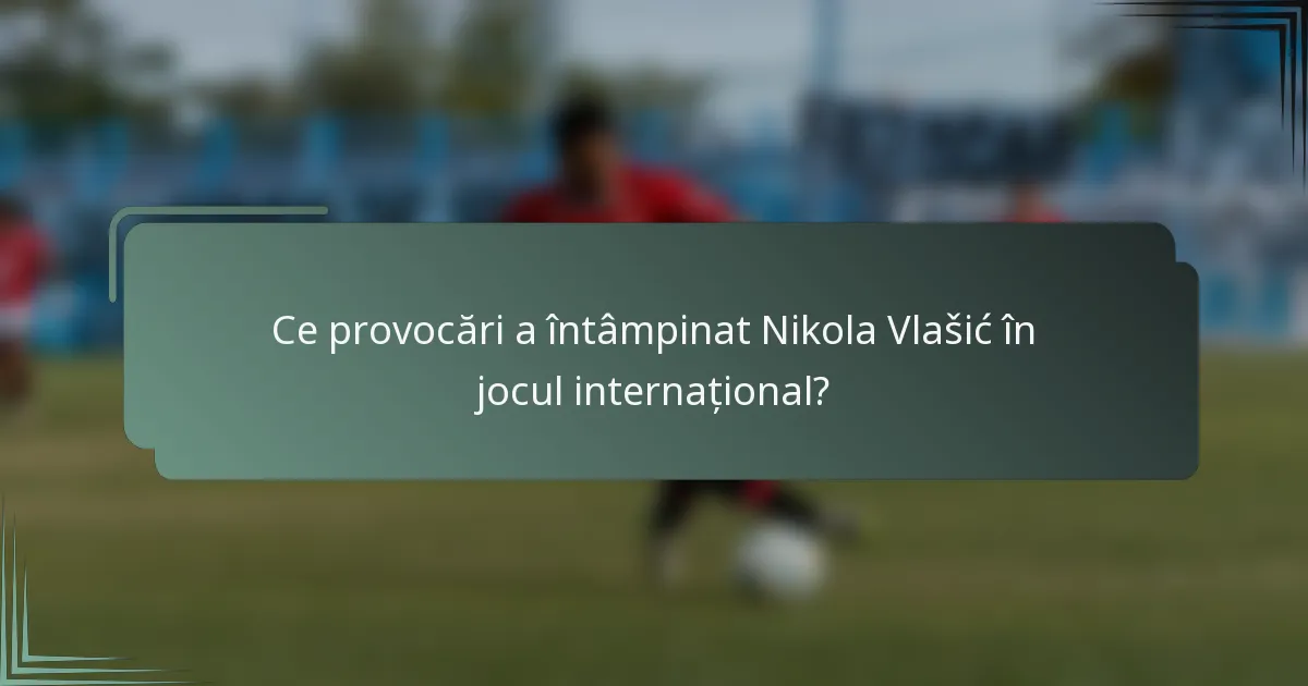 Ce provocări a întâmpinat Nikola Vlašić în jocul internațional?