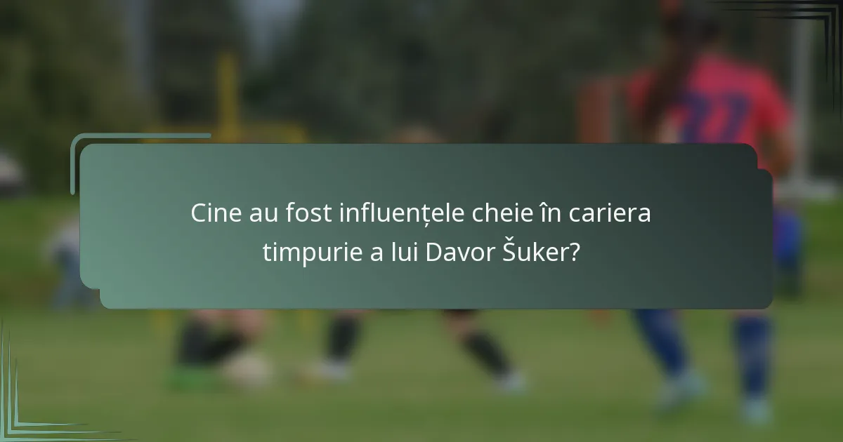 Cine au fost influențele cheie în cariera timpurie a lui Davor Šuker?
