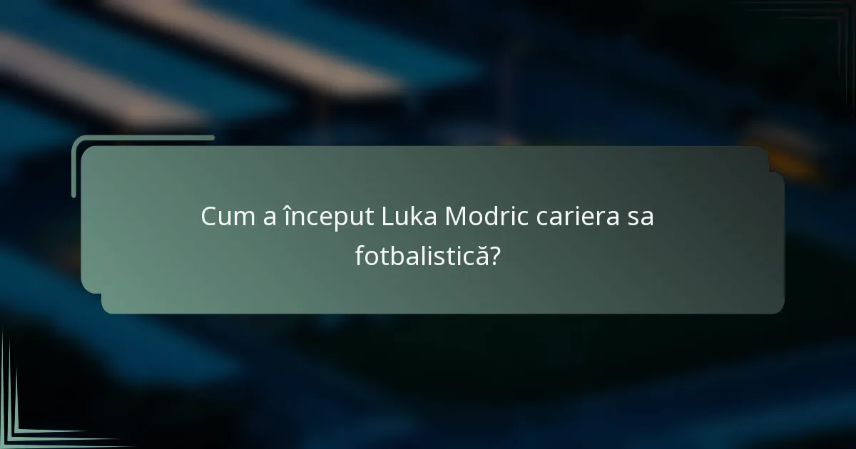 Cum a început Luka Modric cariera sa fotbalistică?