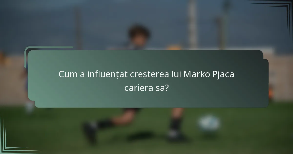 Cum a influențat creșterea lui Marko Pjaca cariera sa?