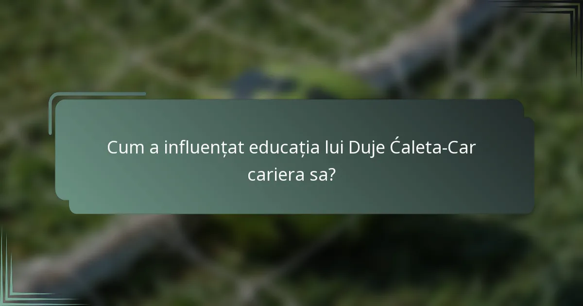 Cum a influențat educația lui Duje Ćaleta-Car cariera sa?