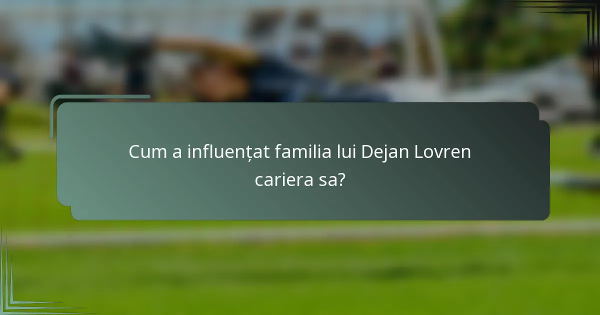 Cum a influențat familia lui Dejan Lovren cariera sa?