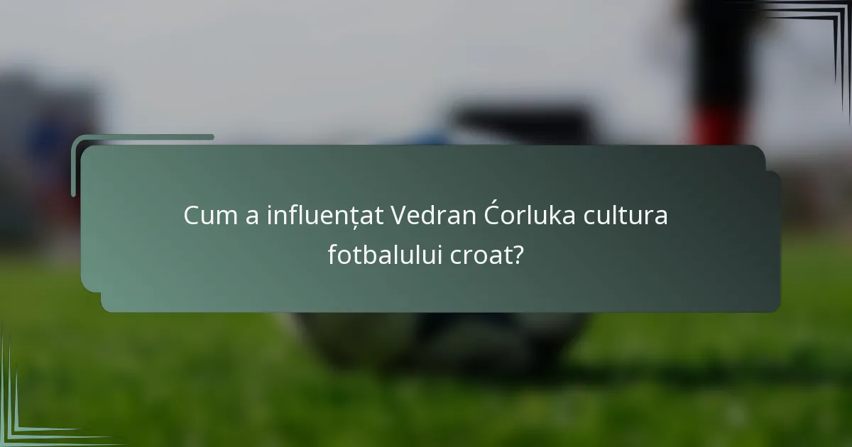 Cum a influențat Vedran Ćorluka cultura fotbalului croat?