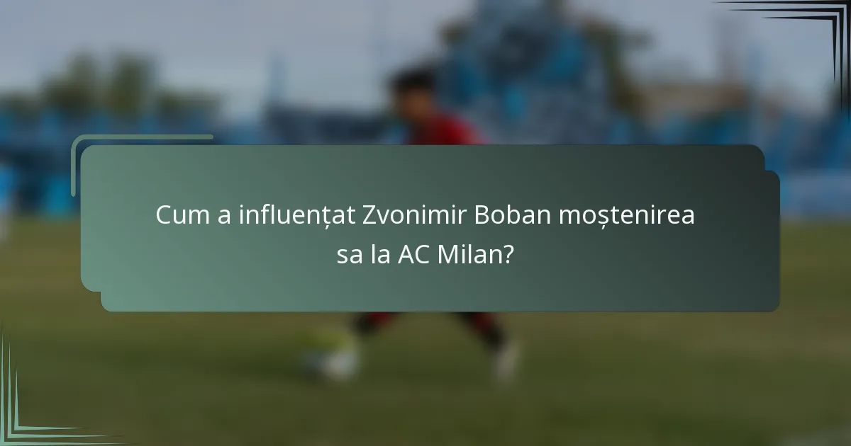 Cum a influențat Zvonimir Boban moștenirea sa la AC Milan?
