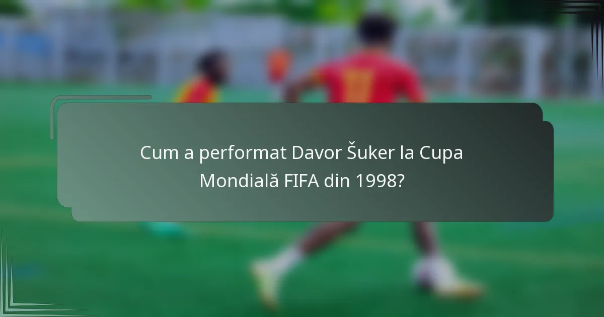 Cum a performat Davor Šuker la Cupa Mondială FIFA din 1998?