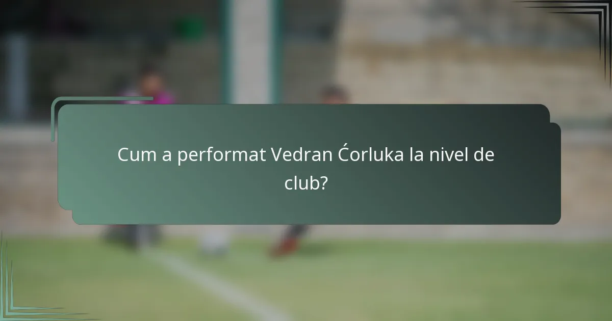 Cum a performat Vedran Ćorluka la nivel de club?