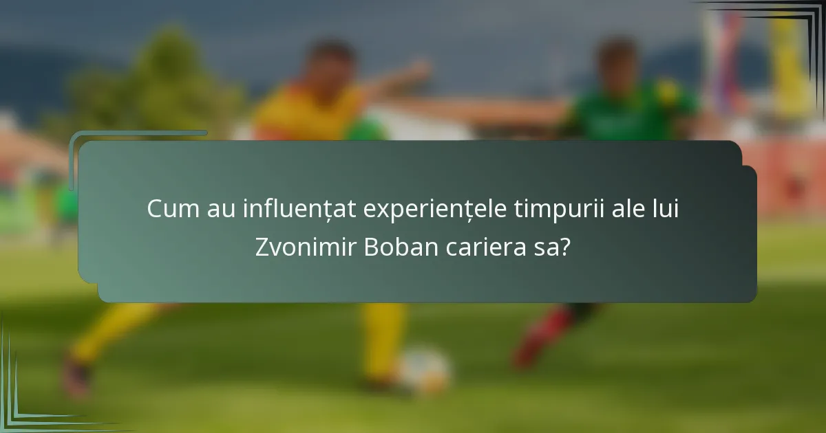 Cum au influențat experiențele timpurii ale lui Zvonimir Boban cariera sa?
