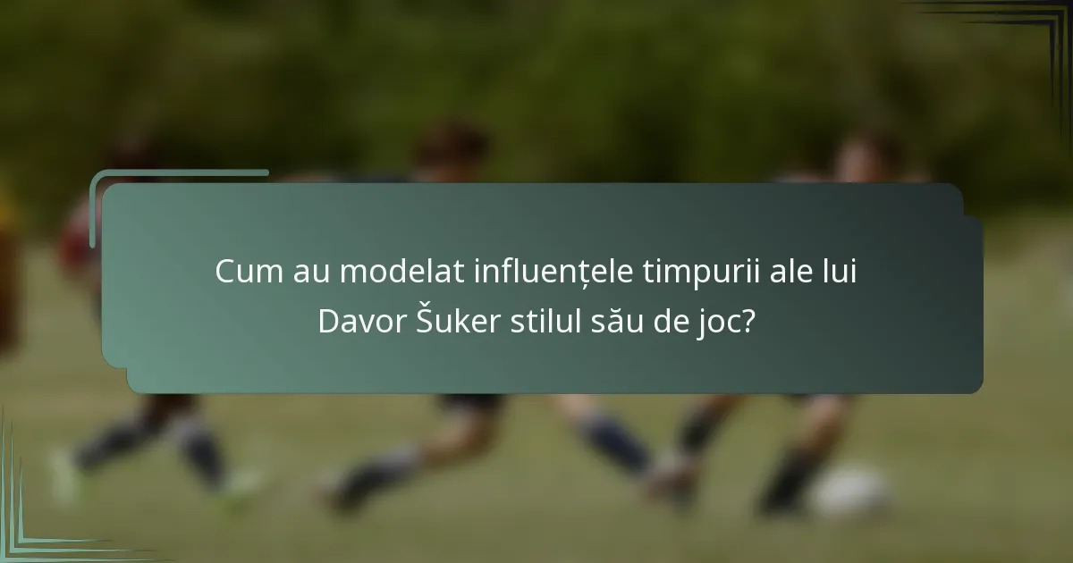 Cum au modelat influențele timpurii ale lui Davor Šuker stilul său de joc?