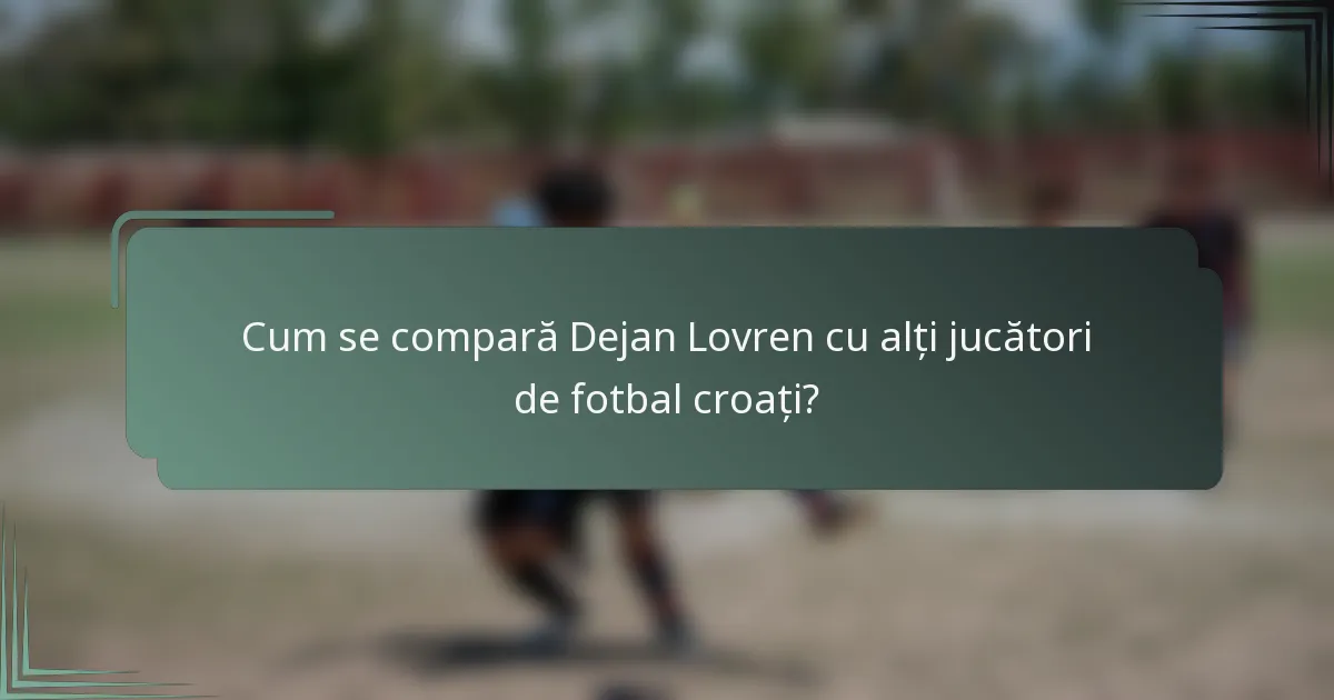 Cum se compară Dejan Lovren cu alți jucători de fotbal croați?