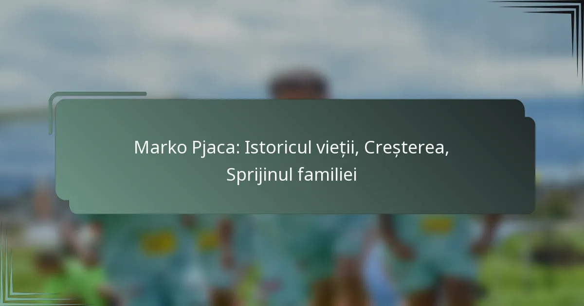 Marko Pjaca: Istoricul vieții, Creșterea, Sprijinul familiei