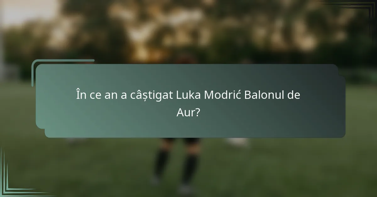 În ce an a câștigat Luka Modrić Balonul de Aur?