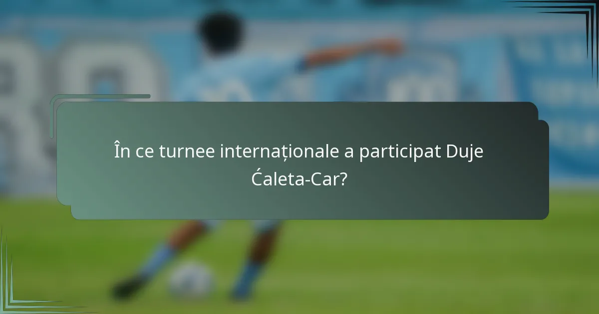 În ce turnee internaționale a participat Duje Ćaleta-Car?