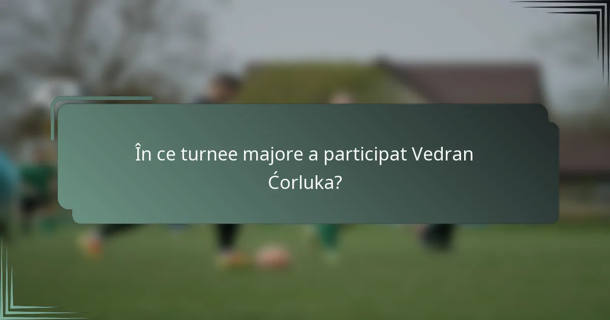 În ce turnee majore a participat Vedran Ćorluka?